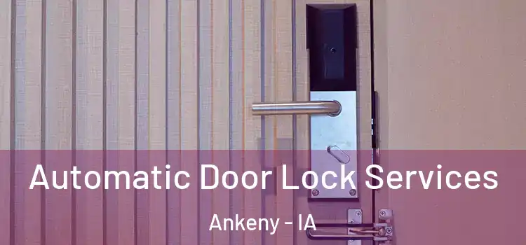 Automatic Door Lock Services Ankeny - IA
