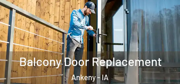  Balcony Door Replacement Ankeny - IA
