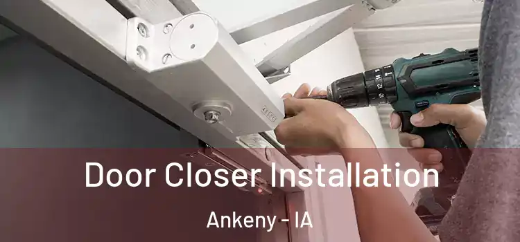  Door Closer Installation Ankeny - IA