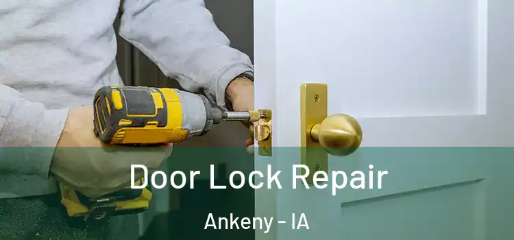 Door Lock Repair Ankeny - IA