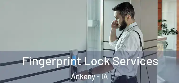  Fingerprint Lock Services Ankeny - IA