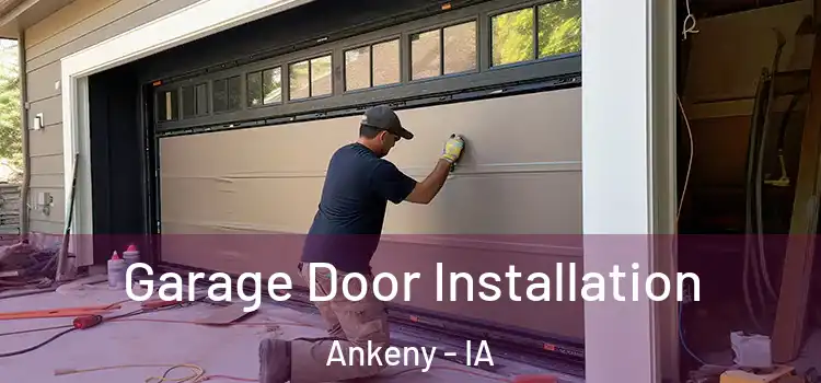  Garage Door Installation Ankeny - IA
