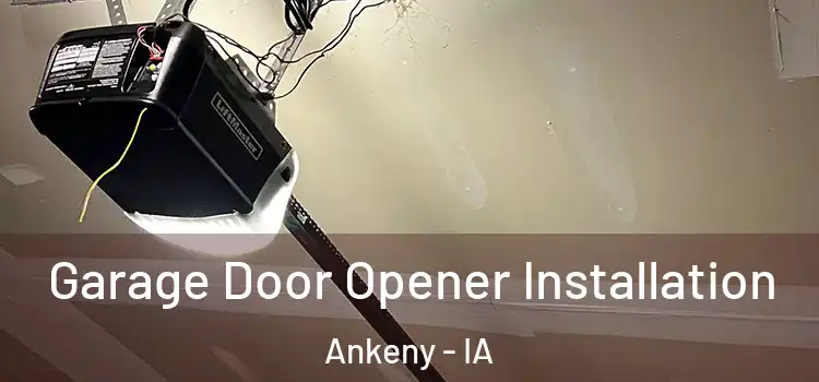  Garage Door Opener Installation Ankeny - IA