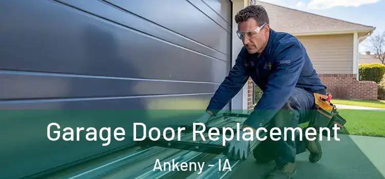  Garage Door Replacement Ankeny - IA