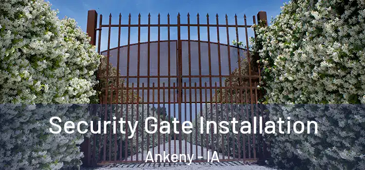  Security Gate Installation Ankeny - IA